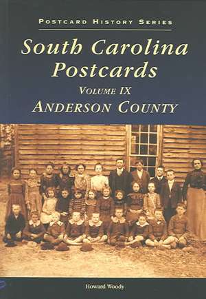 South Carolina Postcards, Volume IX: Anderson County de Howard Woody