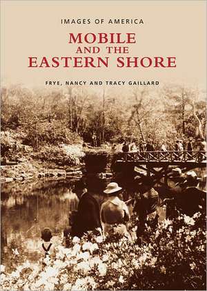 Mobile and the Eastern Shore de Frye Gaillard