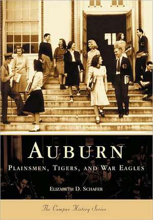 Auburn: Plainsmen, Tigers & War Eagles de Elizabeth D. Shafer