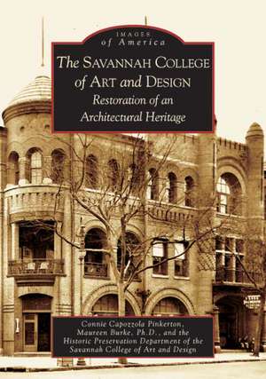 The Savannah College of Art and Design: Restoration of an Architectural Heritage de Connie Capozzola Pinkerton