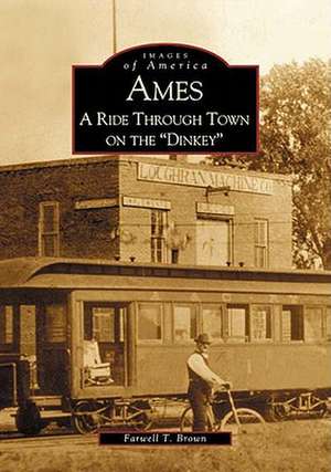 Ames: A Ride Through the Town on the "Dinkey" de Farwell T. Brown