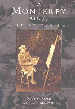 A Monterey Album: Life by the Bay de Dennis Copeland