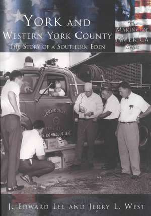 York and Western York County: The Story of a Southern Eden de J.Edward Lee