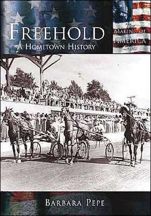 Freehold: A Hometown History de Barbara Pepe