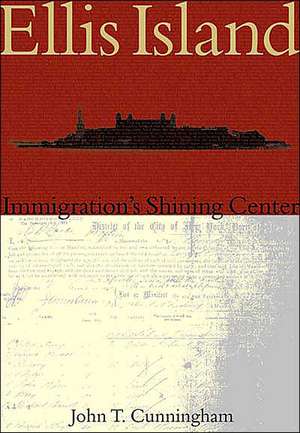 Ellis Island: Immigration's Shining Center de John T. Cunningham