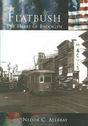 Flatbush: The Heart of Brooklyn de Nedda C. Allbray