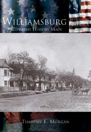 Williamsburg: A City That History Made de Jim Morgan