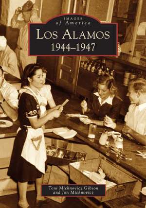 Los Alamos: 1944-1947 de Toni Michnovicz Gibson