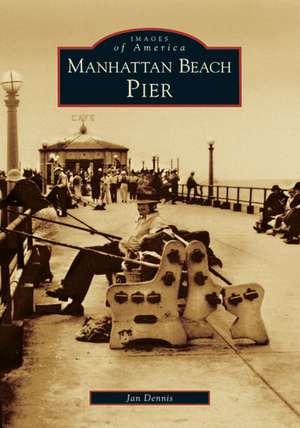 Manhattan Beach Pier de Jan Dennis