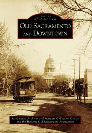 Old Sacramento and Downtown de Sacramento Archives and Museum Collectio