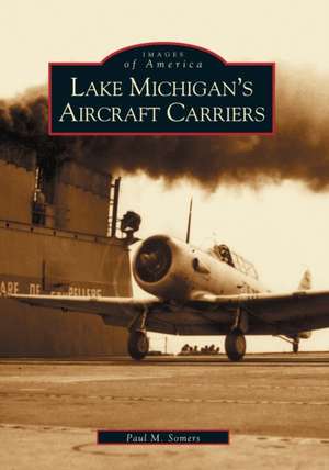 Lake Michigan's Aircraft Carriers de Paul M. Somers