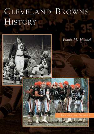 Cleveland Browns History de Frank M. Henkel