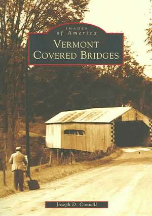 Vermont Covered Bridges de Joseph D. Conwill