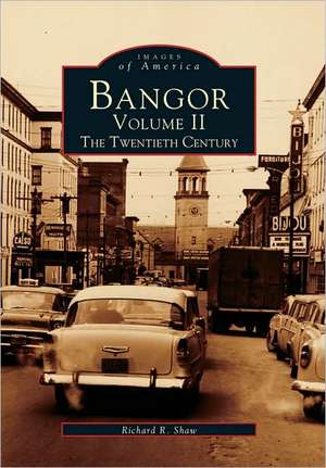 Bangor Volume II: The Twentieth Century de Richard R. Shaw