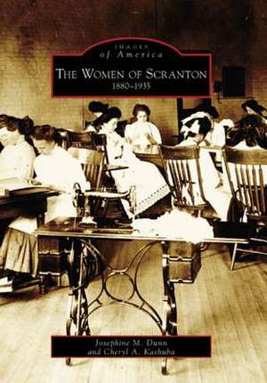 The Women of Scranton: 1880-1935 de Josephine M. Dunn