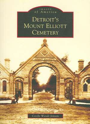 Detroit's Mount Elliott Cemetery de Cecile Wendt Jensen