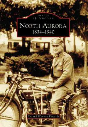 North Aurora: 1834-1940 de Jim Edwards