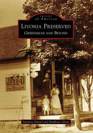 Livonia Preserved: Greenmead and Beyond de Suzanne Daniel