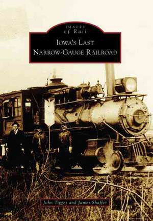 Iowa's Last Narrow-Gauge Railroad de John Tigges