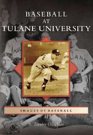 Baseball at Tulane University de S. Derby Gisclair