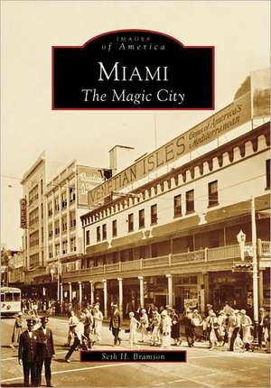 Miami: The Magic City de Seth H. Bramson