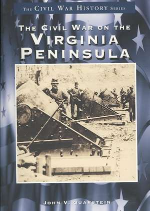 The Civil War on the Virginia Peninsula de John V. Quarstein