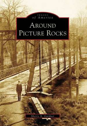 Around Picture Rocks de Sherry A. Gardner