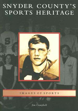 Snyder County's Sports Heritage de Jim Campbell