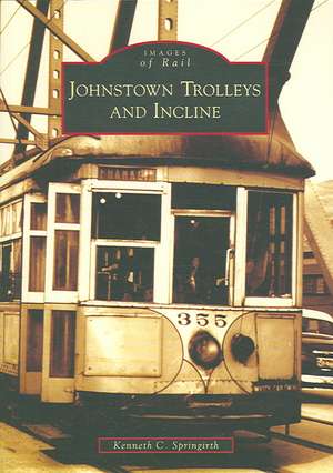 Johnstown Trolleys and Incline de Kenneth C. Springirth