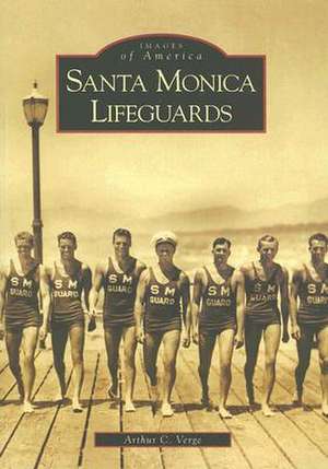 Santa Monica Lifeguards de Arthur C. Verge