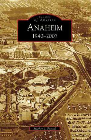 Anaheim 1940-2007 de Stephen J. Faessel