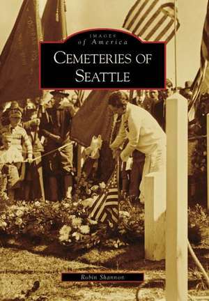 Cemeteries of Seattle de Robin Shannon