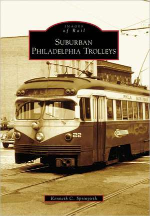 Suburban Philadelphia Trolleys de Kenneth C. Springirth