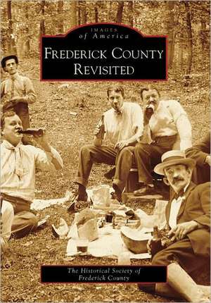 Frederick County Revisited de Historical Society of Frederick County