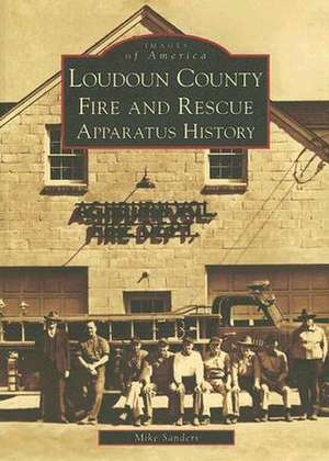 Loudoun County Fire and Rescue Apparatus History de Mike Sanders