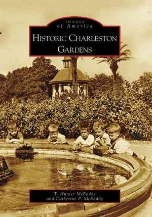 Historic Charleston Gardens de T. Hunter McEaddy