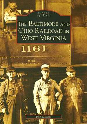 The Baltimore and Ohio Railroad in West Virginia de Bob Withers