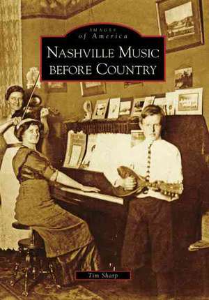 Nashville Music Before Country de Tim Sharp