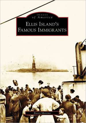 Ellis Island's Famous Immigrants de Barry Moreno