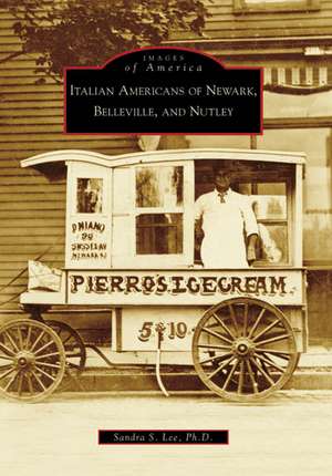 Italian Americans of Newark, Belleville, and Nutley de Sandra S Lee