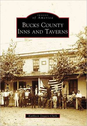 Bucks County Inns and Taverns de Kathleen Zingaro Clark