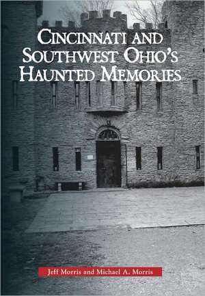 Haunted Cincinnati and Southwest Ohio de Jeff Morris