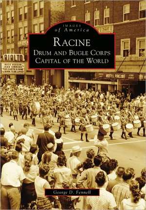 Racine: Drum and Bugle Corps Capital of the World de George D. Fennell