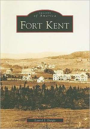 Fort Kent de Laurel J. Daigle