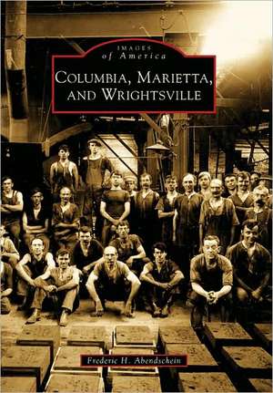 Columbia, Marietta, and Wrightsville de Frederic H. Abendschein