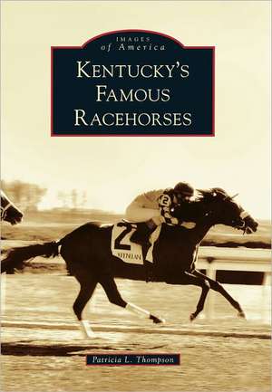 Kentucky's Famous Racehorses de Patricia L. Thompson