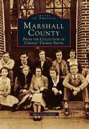 Marshall County: From the Collection of Chesley Thorne Smith de Mary Carol Miller