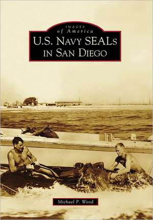 U.S. Navy SEALs in San Diego de Michael P. Wood