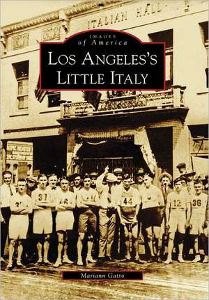 Los Angeles's Little Italy de Mariann Gatto