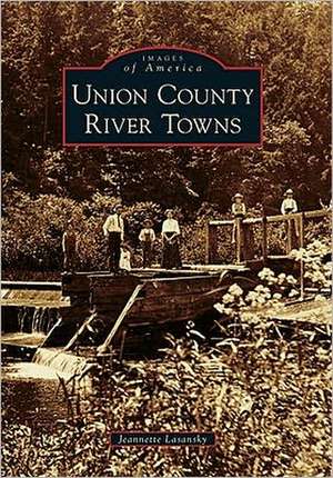 Union County River Towns de Jeannette Lasansky